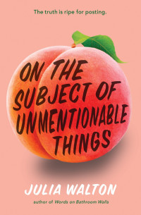 Julia Walton — On the Subject of Unmentionable Things