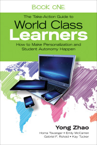 Yong Zhao;Homa Tavangar;Emily McCarren;Gabriel F. Rshaid;Kay Tucker; & Homa Tavangar & Emily McCarren & Gabriel F. Rshaid & Kay Tucker — The Take-Action Guide to World Class Learners Book 1