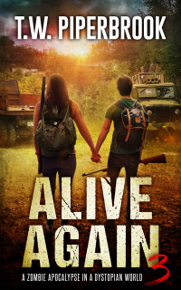 T.W. Piperbrook — Alive Again 3: A Zombie Apocalypse in a Dystopian World