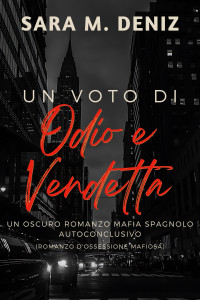 Deniz, Sara M. — Un voto di Odio e Vendetta: Un oscuro romanzo mafia spagnolo autoconclusivo (Romanzo d'ossessione mafiosa) (Italian Edition)