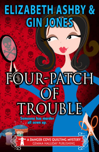 Gin Jones & Elizabeth Ashby — Four-Patch of Trouble: A Danger Cove Quilting Mystery (Danger Cove Mysteries Book 4)