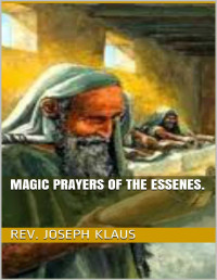 Rev. Joseph Klaus — Magic Prayers of the Essenes.