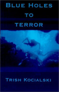 Trish Kocialski — Blue Holes to Terror