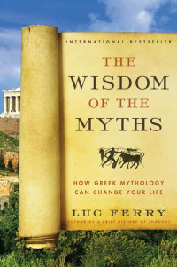 Ferry, Luc — The Wisdom of the Myths