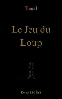 Ernest Legrys — Le jeu du Loup T1