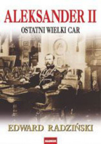 Edward Radziński — Aleksander II. Ostatni wielki car