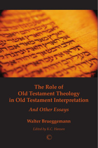 Walter Brueggemann — The Role of Old Testament Theology in Old Testament Interpretation and Other Essays