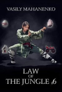 Vasily Mahanenko — Law of the Jungle (Book 6): A Wuxia Progression Fantasy Adventure Series