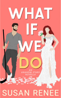 Susan Renee — What If We Do: An Anaheim Stars Novella