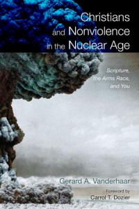 Gerard Vanderhaar; — Christians and Nonviolence in the Nuclear Age