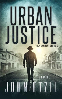 John Etzil — Urban Justice - Vigilante Justice Thriller Series 3, with Jack Lamburt (Jack Lamburt Vigilante Justice)