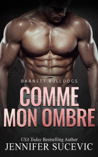 Jennifer Sucevic — Barnett Bulldogs - Tome 2 - Comme mon ombre