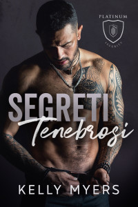 Myers, Kelly — Segreti Tenebrosi: Una Storia d'Amore e di Suspense in cui gli Opposti si Attraggono (Platinum Security: Italian Edition Vol. 4)