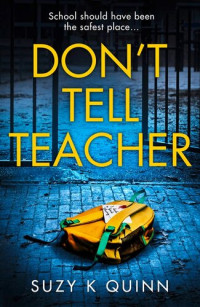 Suzy K Quinn — Don’t Tell Teacher