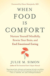 Julie M. Simon — When Food Is Comfort: Nurture Yourself Mindfully, Rewire Your Brain, and End Emotional Eating