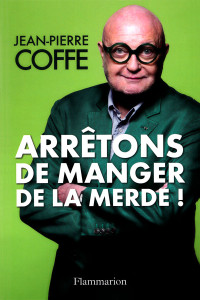 Coffe, Jean-Pierre — Arrêtons de manger de la merde !
