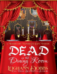 Leighann Dobbs — Dead In The Dining Room (A Moorecliff Manor Cat Cozy Mystery Book 1)