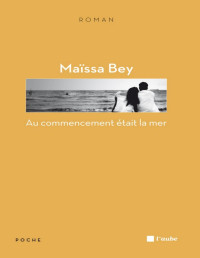 Bey, Maïssa — Au commencement était la mer