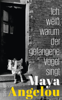 Maya Angelou — Ich weiß, warum der gefangene Vogel singt