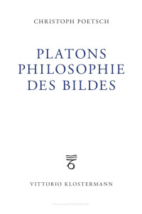 Christoph Poetsch — Platons Philosophie des Bildes. Systematische Untersuchungen zur platonischen Metaphysik