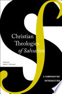 Holcomb, Justin S., Michael Edward Lee — Christian Theologies of Salvation: A Comparative Introduction
