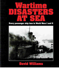 Williams — Wartime Disasters at Sea; Every Passenger Ship Loss in World Wars I and II (1997)