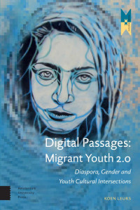 Koen Leurs — Digital Passages: Migrant Youth 2.0