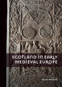 Edited by Alice E. Blackwell; — Scotland in Early Medieval Europe