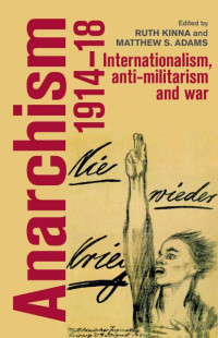 Ruth Kinna — Anarchism, 1914–18: Internationalism, anti-militarism and war