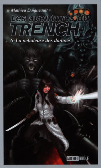 Daigneault Mathieu — Les aventures du Trench, tome 6 : La nébuleuse des damnés