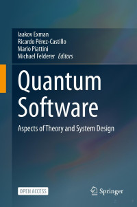 Iaakov Exman, Ricardo Pérez-Castillo, Mario Piattini, Michael Felderer, (eds.) — Quantum Software: Aspects of Theory and System Design