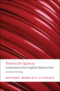 Thomas De Quincey — Confessions of an English Opium-Eater: and Other Writings (Oxford World’s Classics)