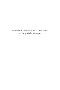 Schraven, M.; Delbeke, M.; — Foundation, Dedication and Consecration in Early Modern Europe