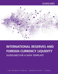 International Monetary Fund — International Reserves and Foreign Currency Liquidity; Guideline for a Data Template; September 12, 2013