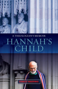 Stanley Hauerwas; — Hannah's Child