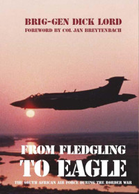 Dick Lord — From Fledgling to Eagle: The South African Air Force During the Border War