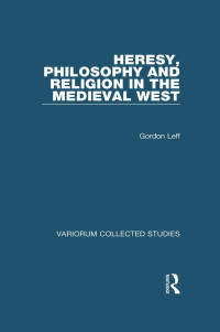 Gordon Leff — Heresy, Philosophy and Religion in the Medieval West