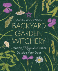Laurel Woodward — Backyard Garden Witchery
