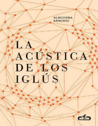 Almudena Sánchez — La acústica de los iglús