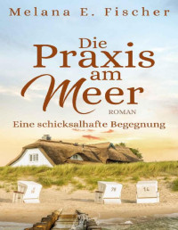 Fischer, Melana E. — Die Praxis am Meer 04 - Eine schicksalhafte Begegnung