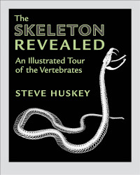 Steve Huskey — The Skeleton Revealed: An Illustrated Tour of the Vertebrates