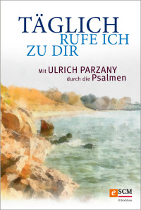 Ulrich Parzany; — Tglich rufe ich zu dir