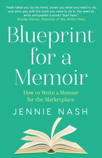 Jennie Nash — Blueprint for a Memoir: Write a Memoir for the Marketplace