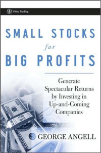 George Angell — Small Stocks for Big Profits: Generate Spectacular Returns by Investing in Up-And-Coming Companies