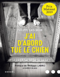 Philippe Laidebeur — J'ai d'abord tué le chien