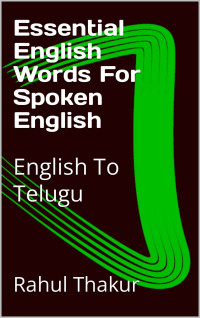 Rahul Thakur — Essential English Words For Spoken English: English To Telugu