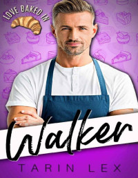 Tarin Lex — Walker: A Sawtooth Sweets Romance (Love Baked In Book 4)