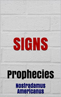 Nostradamus Americanus [Americanus, Nostradamus] — SIGNS: Prophecies