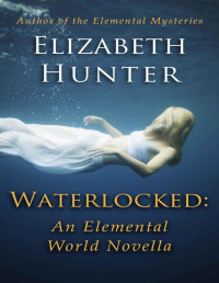 Elizabeth Hunter — Waterlocked: An Elemental World Novella