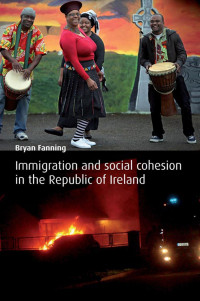 Bryan Fanning; — Immigration and Social Cohesion in the Republic of Ireland